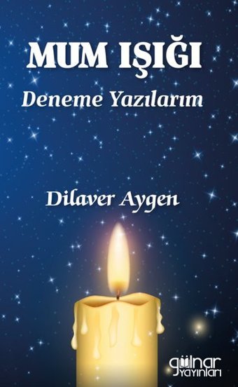 Mum Işığı - Deneme Yazılarım Dilaver Aygen Gülnar Yayınları