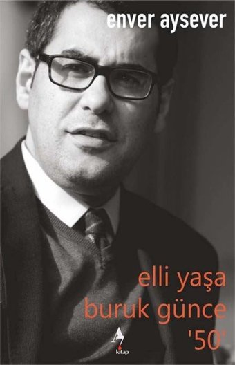 Elli Yaşa Buruk Günce 50 Enver Aysever A7 Kitap