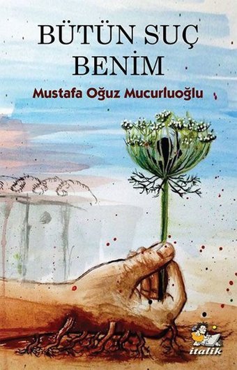 Bütün Suç Benim Mustafa Oğuz Mucurluoğlu İtalik Yayınları