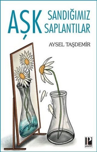 Aşk Sandığımız Saptantılar Aysel Taşdemir Pozitif Yayıncılık