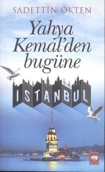 Yahya Kemal'den Bugüne İstanbul Sadettin Ökten Ötüken Neşriyat