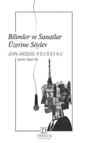 Bilimler ve Sanatlar Üzerine Söylev Jean - Jacques Rousseau Dekalog Yayınları