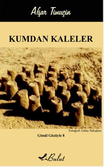 Gönül Gözüyle 8-Kumdan Kaleler Afşar Timuçin Bulut Yayınları
