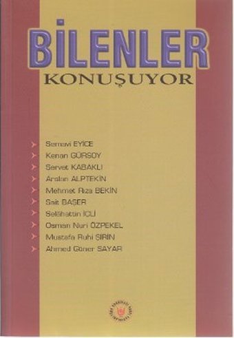 Bilenler Konuşuyor Selahattin İçli, Mehmet Rıza Bekin, Semavi Eyice, Osman Nuri Özpekel, Kenan Gürsoy, Mustafa Ruhi Şirin, Ahmed Güner Sayar, Arslan Alptekin, Sait Başer, Servet Kabaklı Türk Edebiyatı Vakfı Yayınları