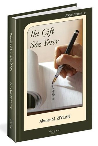 İki Çift Söz Yeter - Hayat Notları 1 Ahmet M. Ziylan Yüzakı Yayıncılık