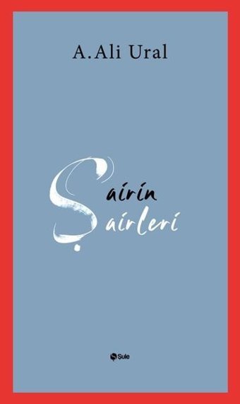 Şairin Şairleri A. Ali Ural Şule Yayınları