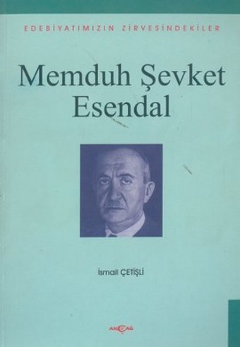 Memduh Şevket Esendal Edebiyatımızın Zirvesindekiler İsmail Çetişli Akçağ Yayınları