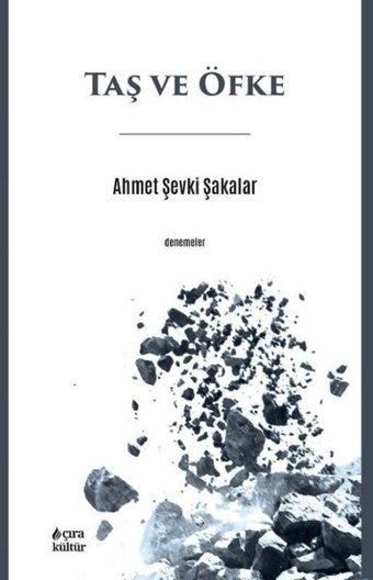 Taş ve Öfke - Denemeler Ahmet Şevki Şakalar Çıra Yayınları