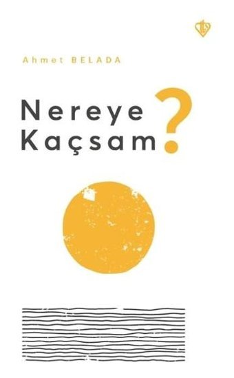 Nereye Kaçsam? Ahmet Belada Türkiye Diyanet Vakfı Yayınları