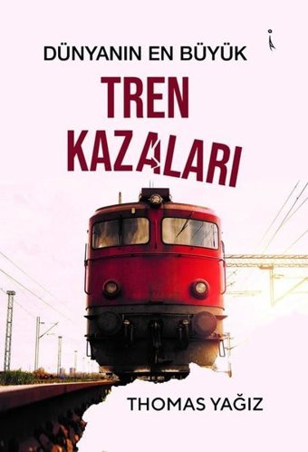 Dünyanın En Büyük Tren Kazaları Kolektif İkinci Adam Yayınları