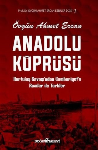 Anadolu Köprüsü Kurtuluş Savaşından Cumhuriyete Rumlar ile Türkler Övgün Ahmet Ercan Doğu Kitabevi