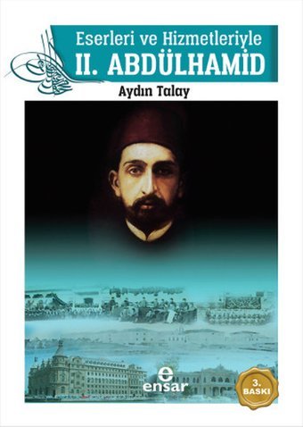 Eserleri ve Hizmetleriyle 2. Abdülhamid Aydın Talay Ensar Neşriyat