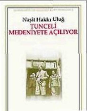 Tunceli Medeniyete Açılıyor Naşit Hakkı Uluğ Kaynak Yayınları