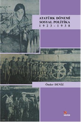 Atatürk Dönemi Sosyal Politika 1923-1938 Önder Deniz Kriter