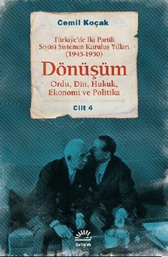 Dönüşüm 1945 - 1950 Cilt 4 - Türkiye'de İki Partili Siyas Sistemin Kuruluş Yılları Cemil Koçak İletişim Yayınları