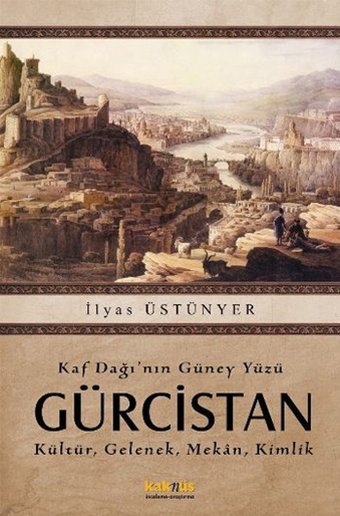 Kaf Dağı'nın Güney Yüzü Gürcistan İlyas Üstünyer Kaknüs Yayınları