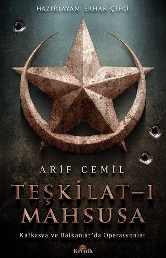Teşkilat-ı Mahsusa-Kafkasya ve Balkanlar'da Operasyonlar Arif Cemil Kronik Kitap