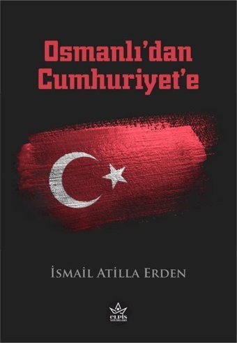 Osmanlı'dan Cumhuriyet'e İsmail Atilla Erden Elpis Yayınları