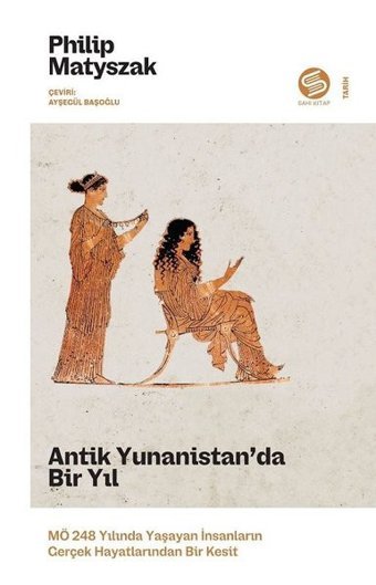 Antik Yunanistan'da Bir Yıl - MÖ 248 Yılında Yaşayan İnsanların Gerçek Hayatlarından Bir Kesit Philip Matyszak Sahi Kitap