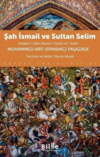 Şah İsmail ve Sultan Selim - İnkılabü'l-İslam Beyne'l-Havas ve'l-Avam Muhammed Arif Ispanakçı Paşaza Bilge Kültür Sanat