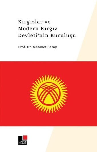 Kırgızlar ve Modern Kırgız Devleti'nin Kuruluşu Mehmet Saray Kesit Yayınları