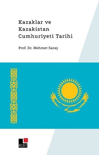 Kazaklar ve Kazakistan Cumhuriyet Tarihi Mehmet Saray Kesit Yayınları