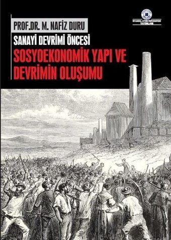 Sanayi Devrimi Öncesi Sosyoekonomik Yapı ve Devrimin Oluşumu M. Nazif Duru İstanbul Aydın Ünv.Yayınevi
