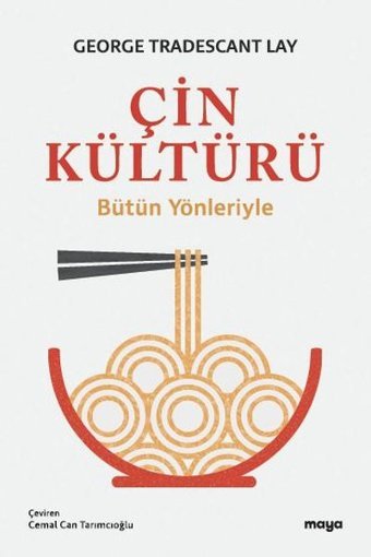 Çin Kültürü - Bütün Yönleriyle George Tradescant Lay Maya Kitap