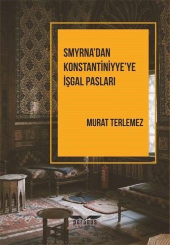 Smyrna'dan Konstantiniyye'ye İşgal Pasları Murat Terlemez Perseus Yayınevi