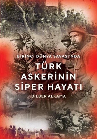 Birinci Dünya Savaşı'nda Türk Askerinin Siper Hayatı Dilber Alkama Cinius