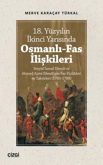 18. Yüzyılın İkinci Yarısında Osmanlı-Fas İlişkileri Merve Karaçay Türkal Çizgi Kitabevi