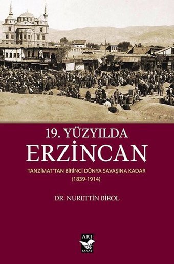 19. Yüzyılda Erzincan Nurettin Birol Arı Sanat Yayınevi
