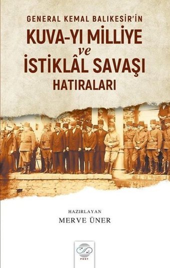 General Kemal Balıkesir'in Kuva-yı Milliye ve İstiklal Savaşı Hatıraları Kolektif Post Yayın