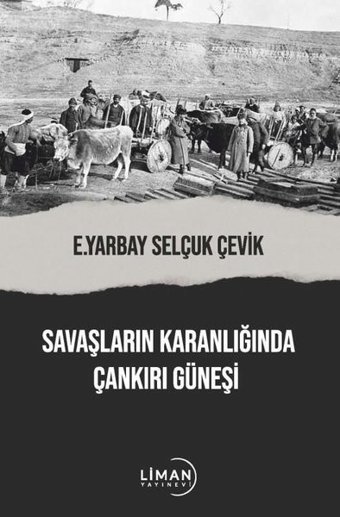 Savaşların Karanlığında Çankırı Güneşi Selçuk Çevik Liman Yayınevi