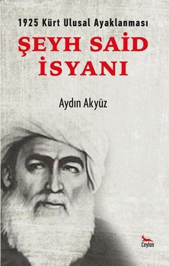 Şeyh Said İsyanı - 1925 Kürt Ulusal Ayaklanması Aydın Akyüz Ceylan Yayıncılık
