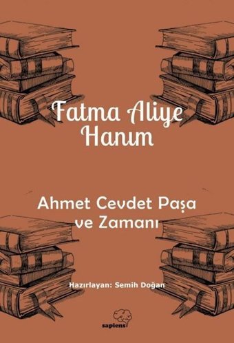 Ahmet Cevdet Paşa ve Zamanı Fatma Aliye Hanım Sapiens