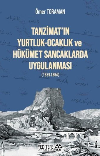 Tanzimat'ın Yurtluk - Ocaklık ve Hükümet Sancaklarda Uygulanması Ömer Toraman Yeditepe Akademi