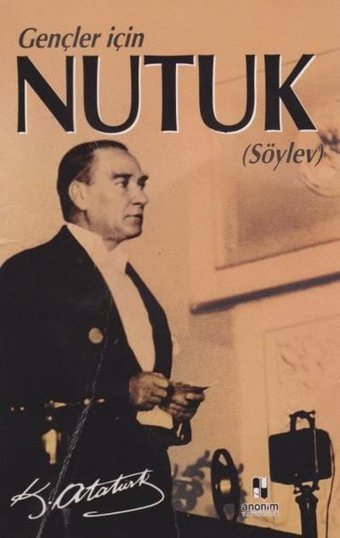 Gençler İçin Nutuk (Söylev) Mustafa Kemal Atatürk Anonim Yayınları