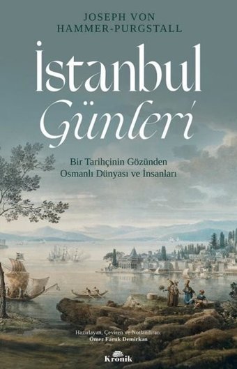İstanbul Günleri-Bir Tarihçinin Gözünden Osmanlı Dünyası ve İnsanları Joseph von Hammer - Purgstall Kronik Kitap