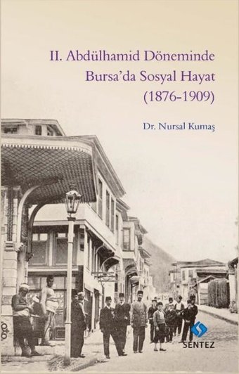 2. Abdülhamid Döneminde Bursa'da Sosyal Hayat 1876-1909 Nursal Kumaş Sentez Yayıncılık