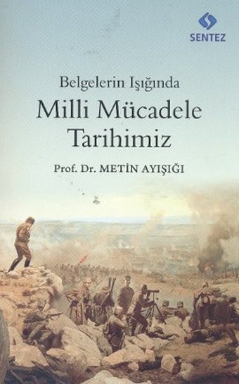 Belgelerin Işığında Milli Mücadele Tarihimiz Metin Ayışığı Sentez Yayıncılık