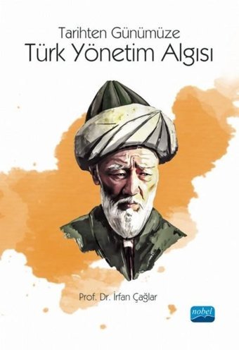 Türk Yönetim Algısı-Tarihten Günümüze İrfan Çağlar Nobel Akademik Yayıncılık