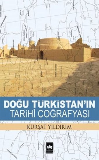 Doğu Türkistan'ın Tarihi Coğrafyası Kürşat Yıldırım Ötüken Neşriyat