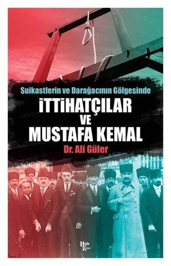 Suikastlerin ve Darağacının Gölgesinde İttihatçılar ve Mustafa Kemal Ali Güler Halk Kitabevi