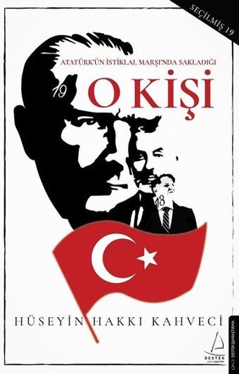 O Kişi - Atatürk'ün İstiklal Marşı'nda Sakladığı Hüseyin Hakkı Kahveci Destek Yayınları