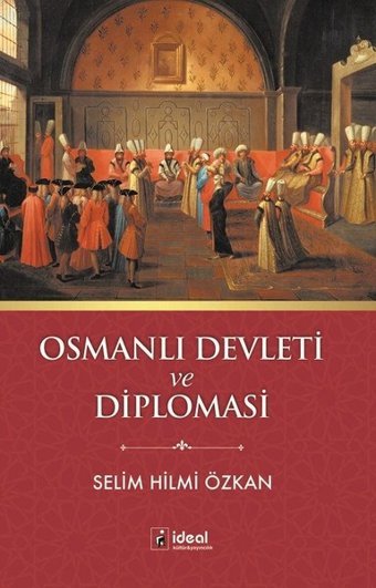 Osmanlı Devleti ve Diplomasi Selim Hilmi Özkan İdeal Kültür Yayıncılık