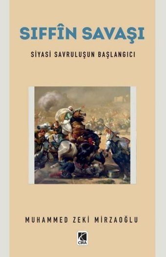 Sıffin Savaşı - Siyasi Savruluşun Başlangıcı Muhammed Zeki Mirzaoğlu Çıra Yayınları