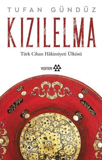 Kızılelma - Türk Cihan Hakimiyeti Ülküsü Tufan Gündüz Yeditepe Yayınevi