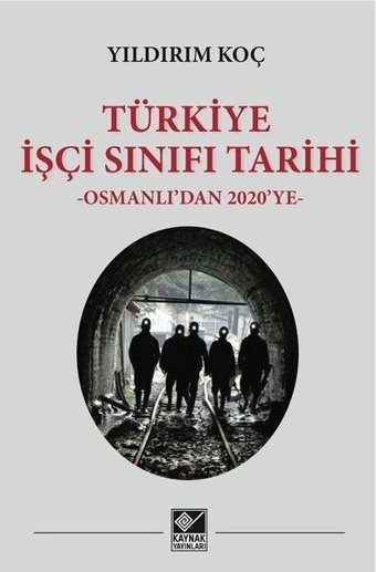 Türkiye İşçi Sınıfı Tarihi - Osmanlıdan 2020ye Yıldırım Koç Kaynak Yayınları