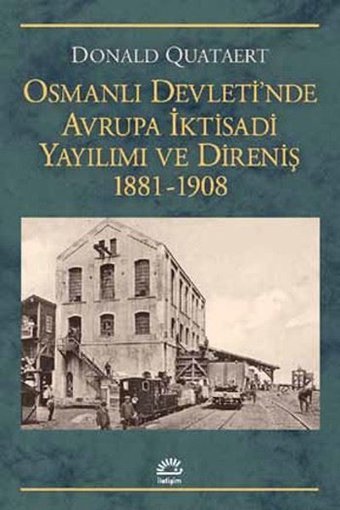 Osmanlı Devleti'nde Avrupa İktisadi Yayılımı ve Direniş 1881-1908 Donald Quataert İletişim Yayınları